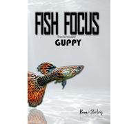Fish Focus: Guppy (Poecilia reticulata): Behaviour, Care, and Natural Habitat Guide