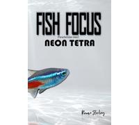 Fish Focus: Neon Tetra (Paracheirodon innesi): Behaviour, Care, and Natural Habitat Guide