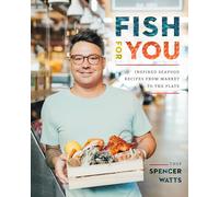 Fish for You: Inspired Seafood Recipes from Market to Plate