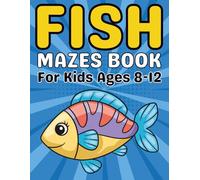 Fish Gifts for Kids : Fish Mazes for Kids Ages 8-12: A Fun and Challenging Maze Puzzle Activity Book for Boys and Girls