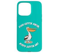 Fish gotta swim, birds gotta eat Case for iPhone 15 Pro Max