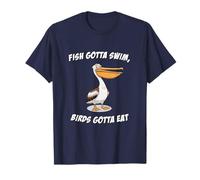Fish Gotta Swim, Birds Gotta eat T-Shirt