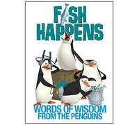 Fish Happens: Words of Wisdom from the Penguins (The Penguins of Madagascar)