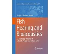 Fish Hearing and Bioacoustics: An Anthology in Honor of Arthur N. Popper and Richard R. Fay: 877 (Advances in Experimental Medicine and Biology, 877)
