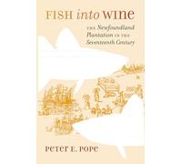 Fish into Wine: The Newfoundland Plantation in the Seventeenth Century (Published for the Omohundro Institute of Early American History and Culture, ... and the University of North Carolina Press)
