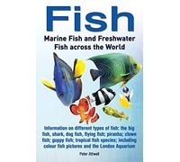 Fish: Marine Fish and Freshwater Fish Across the World: Information on Different Types of Fish: The Big Fish, Shark, Dog Fis