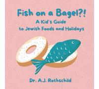 Fish on a Bagel?!: A Kid’s Guide to Jewish Foods and Holidays