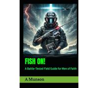 FISH ON!: A Battle-Tested Field Guide for Men of Faith