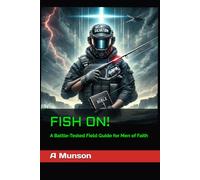 FISH ON!: A Battle-Tested Field Guide for Men of Faith