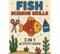 Fish Scissor Skills: Cut, Color & Glue Fun with Fish! A 3-in-1 Scissor Skills Activity Book for Preschoolers and Kindergarten Kids (Activity Books)