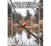 Fish Species in The World Photo Book: Vibrant Aquatic Life from Around the Globe with Diverse Species | 40 Stunning Images for Fish Enthusiasts