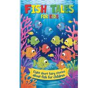 Fish Tales for Kids: Eight Short Fairy Stories About Fish for Children