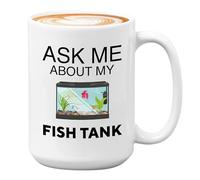 Fish Tank Lover Coffee Mug 15oz White - Ask Me About My Fish Tank - Betta Lovers Aquarist Aquarium Owner Fishkeeping Fishkeeper Fish Tank Collector