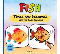 FISH TRACE AND DECORATE ACTIVITY BOOK FOR KIDS AGES 4-6: 40 Watercolor Cute Fish Designs to Trace, Outline, and Decorate - A Relaxing & Creative ... Play (WATERCOLOR TRACE & DECORATE)