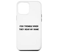 Fish tremble when they hear my name Case for iPhone 12 Pro Max