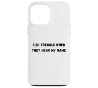 Fish tremble when they hear my name Case for iPhone 13 Pro Max