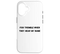 Fish tremble when they hear my name Case for iPhone 16