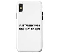 Fish tremble when they hear my name Case for iPhone X/XS