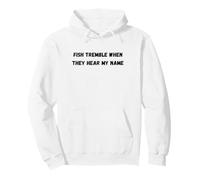 Fish tremble when they hear my name Pullover Hoodie