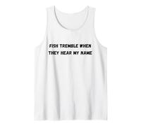 Fish tremble When They Hear My Name Tank Top