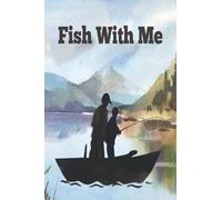 Fish With Me: Fishing Log Notebook - That Helps You Keep Track Of What Does And Doesn't Work