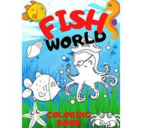 Fish World Coloring Book: 40 Pages Sea Creatures Super Fun Amazing Gift For Kids Age 3-8