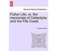 Fisher Life; Or, the Memorials of Cellardyke and the Fife Coast.