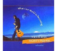 Fisher, Monty - What Our World Is Becoming . . .