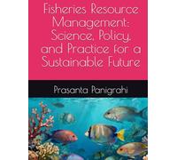 Fisheries Resource Management: Science, Policy, and Practice for a Sustainable Future