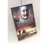 Fisherman Against the Kaiser: Volume 1 Shockwaves of War 1914-1915