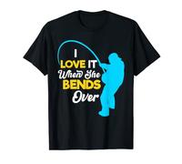 Fisherman Fishing For Men, I Love It When She Bends Over T-Shirt