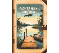Fisherman’s Journal: Track Your Catches, Conditions & Fishing Memories: Blank Lined Notebook 6x9" 110 Pages Great Gift for Fishermen, Dad's, Grandfather's, Holidays, Father's Day and Birthdays