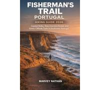 FISHERMAN’S TRAIL PORTUGAL HIKING GUIDE 2026: Coastal Walks, Rota Vicentina Routes and Scenic Cliffside Trails in Southwest Portugal (Global Hiking Trail Guides)