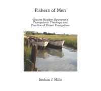 Fishers of Men: Charles Haddon Spurgeon's Evangelistic Theology and Practice of Street Evangelism