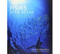 Fishes of the Open Ocean: A Natural History and Illustrated Guide