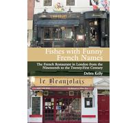 Fishes with Funny French Names: The French Restaurant in London from the Nineteenth to the Twenty-First Century: 82 (Contemporary French and Francophone Cultures)