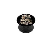 Fishing Angler If The Fish Won't Bite Force Feed Funny Gift PopSockets Adhesive PopGrip