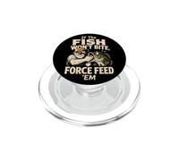 Fishing Angler If The Fish Won't Bite Force Feed Funny Gift PopSockets PopGrip for MagSafe