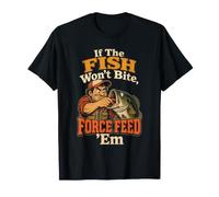 Fishing Angler If The Fish Won't Bite Force Feed Funny Gift T-Shirt