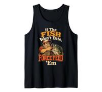 Fishing Angler If The Fish Won't Bite Force Feed Funny Gift Tank Top