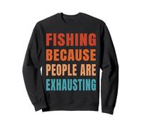 Fishing Because People Are Exhausting Funny Introvert Fisher Sweatshirt