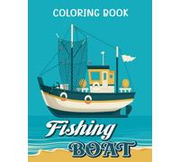 Fishing Boat Coloring Book: 30 High-Quality Coloring Pages Related To Fishing Vessels Inside | Great Gift Idea For Kids, Teens And Adults On Special Days
