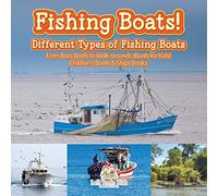 Fishing Boats! Different Types of Fishing Boats : From Bass Boats to Walk-arounds (Boats for Kids) - Children's Boats & Ships Books