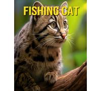 Fishing Cat: Fun and Amazing Pictures About Fishing Cat