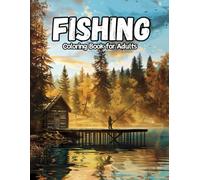 Fishing Coloring Book for Adults: +50 Pages of Fishing Scenes for Men & Boys Who Love Nature | Stunning Fish Species, Scenic Landscapes, and Ocean Adventures with Bass, Salmon, Pike, and More