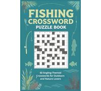 Fishing Crossword Puzzle Book 60 Angling-Themed Crosswords for Outdoors and Nature Lovers: Large-print crosswords covering fishing gear, techniques, ... and saltwater species, and outdoor skills