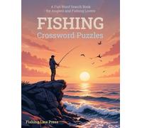 Fishing Crossword Puzzles: A Fun Word Search Book for Anglers and Fishing Lovers: Explore 50 Fishing-Themed Puzzles to Challenge Your Knowledge of Fishing Terminology, Species, Gear, and More!