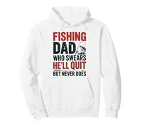Fishing Dad Who Swears He’ll Quit But Never Does Pullover Hoodie