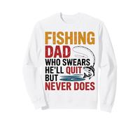 Fishing Dad Who Swears He’ll Quit But Never Does Sweatshirt