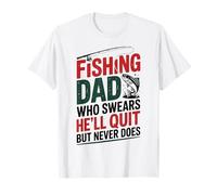 Fishing Dad Who Swears He’ll Quit But Never Does T-Shirt